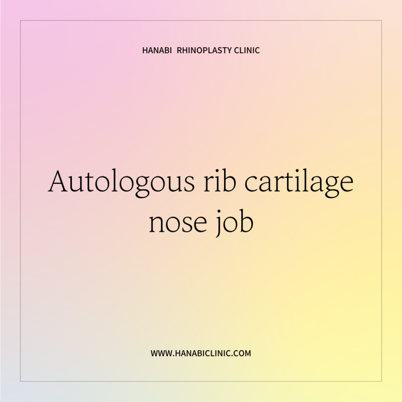 Autologous rib cartilage nose job HANABI RHINOPLASTY CLINIC